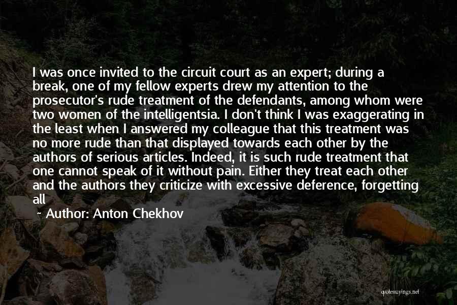 Anton Chekhov Quotes: I Was Once Invited To The Circuit Court As An Expert; During A Break, One Of My Fellow Experts Drew