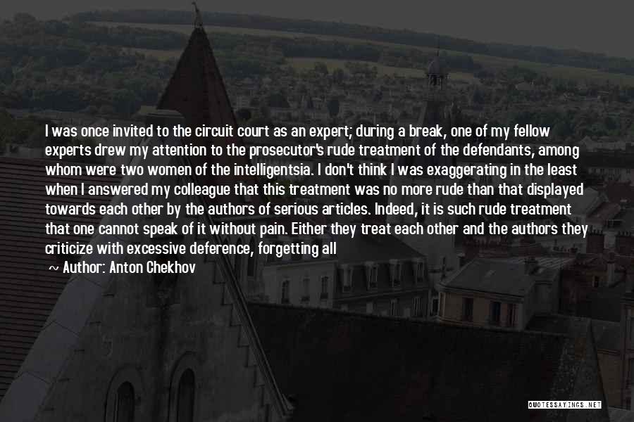 Anton Chekhov Quotes: I Was Once Invited To The Circuit Court As An Expert; During A Break, One Of My Fellow Experts Drew