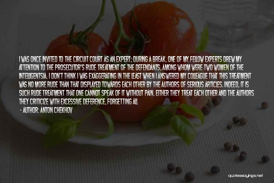 Anton Chekhov Quotes: I Was Once Invited To The Circuit Court As An Expert; During A Break, One Of My Fellow Experts Drew