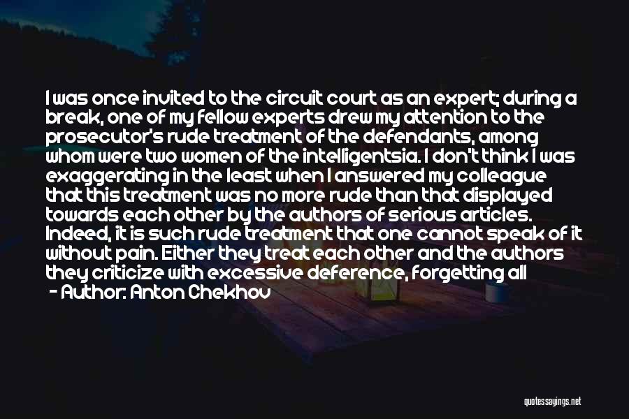 Anton Chekhov Quotes: I Was Once Invited To The Circuit Court As An Expert; During A Break, One Of My Fellow Experts Drew