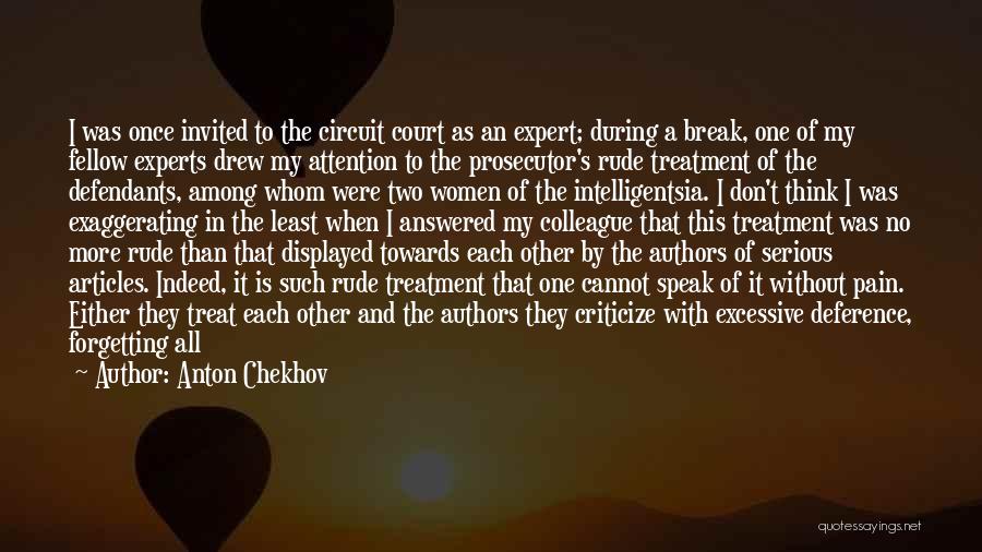 Anton Chekhov Quotes: I Was Once Invited To The Circuit Court As An Expert; During A Break, One Of My Fellow Experts Drew