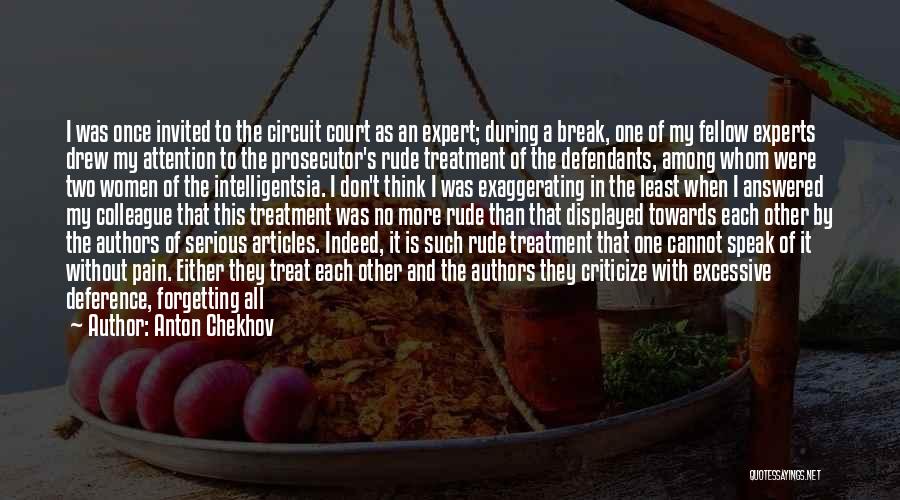 Anton Chekhov Quotes: I Was Once Invited To The Circuit Court As An Expert; During A Break, One Of My Fellow Experts Drew