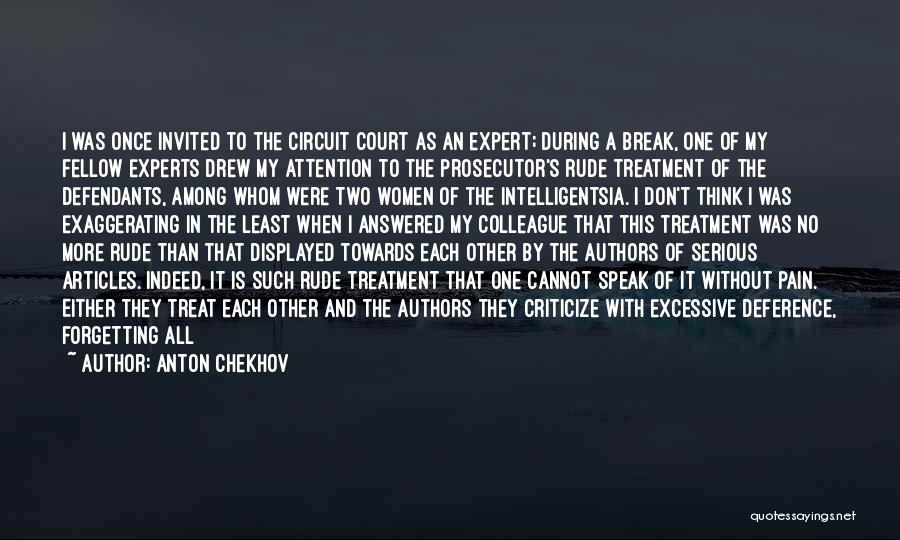 Anton Chekhov Quotes: I Was Once Invited To The Circuit Court As An Expert; During A Break, One Of My Fellow Experts Drew