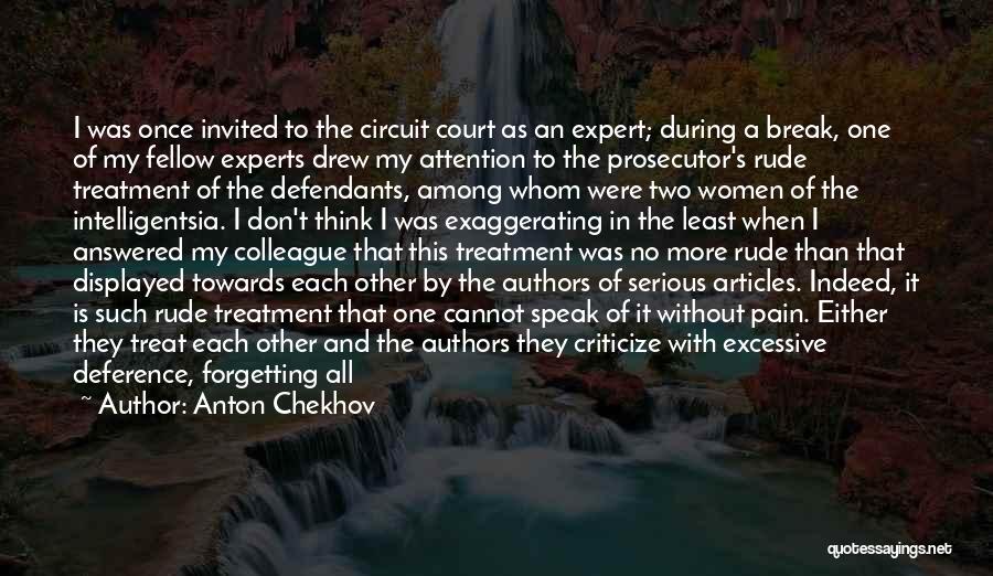 Anton Chekhov Quotes: I Was Once Invited To The Circuit Court As An Expert; During A Break, One Of My Fellow Experts Drew
