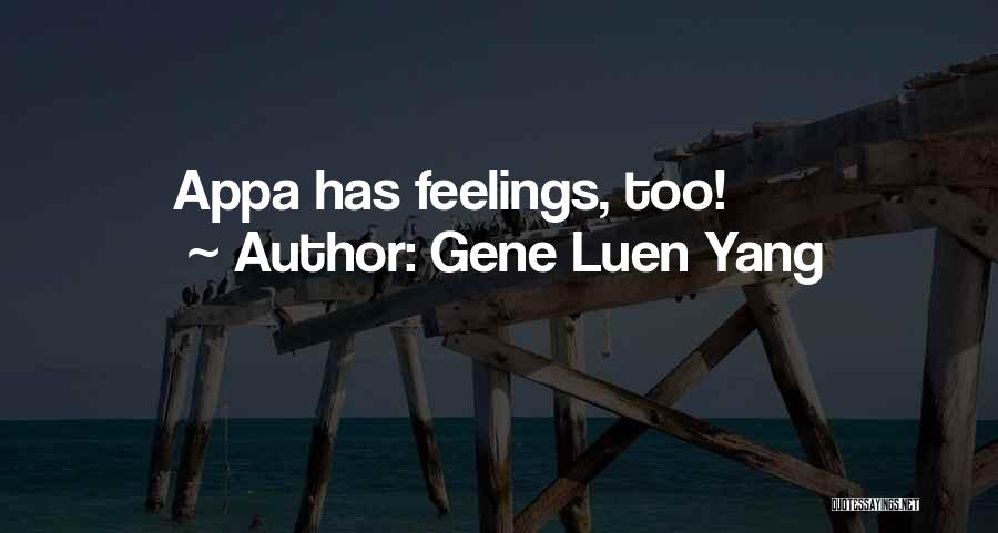 Gene Luen Yang Quotes: Appa Has Feelings, Too!