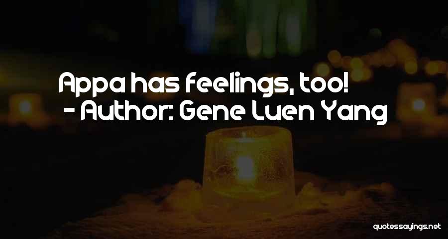 Gene Luen Yang Quotes: Appa Has Feelings, Too!