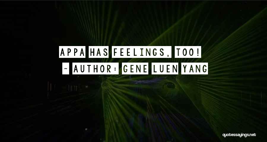 Gene Luen Yang Quotes: Appa Has Feelings, Too!