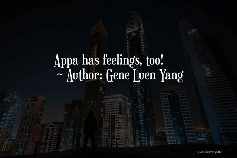 Gene Luen Yang Quotes: Appa Has Feelings, Too!