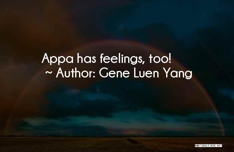 Gene Luen Yang Quotes: Appa Has Feelings, Too!