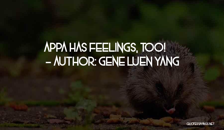 Gene Luen Yang Quotes: Appa Has Feelings, Too!