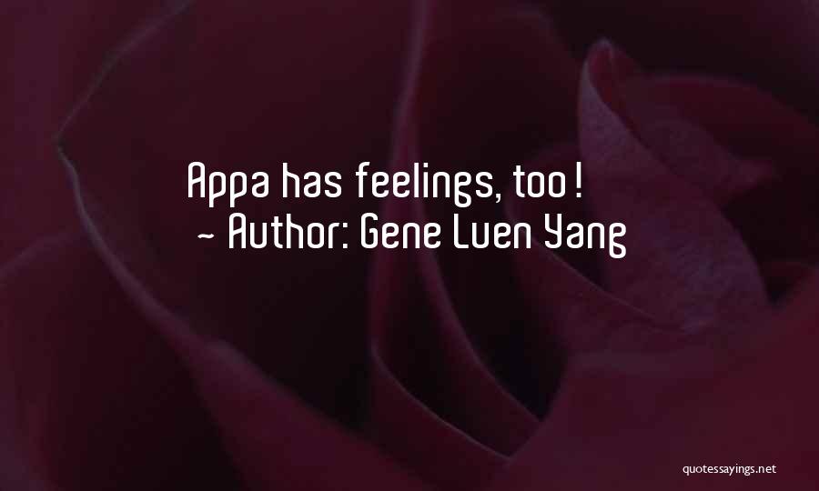 Gene Luen Yang Quotes: Appa Has Feelings, Too!