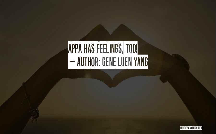 Gene Luen Yang Quotes: Appa Has Feelings, Too!