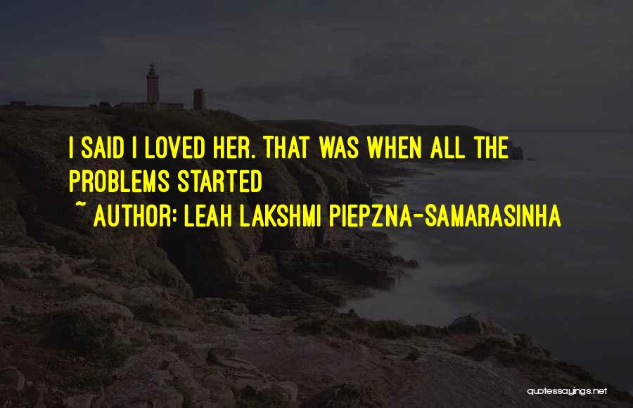 Leah Lakshmi Piepzna-Samarasinha Quotes: I Said I Loved Her. That Was When All The Problems Started