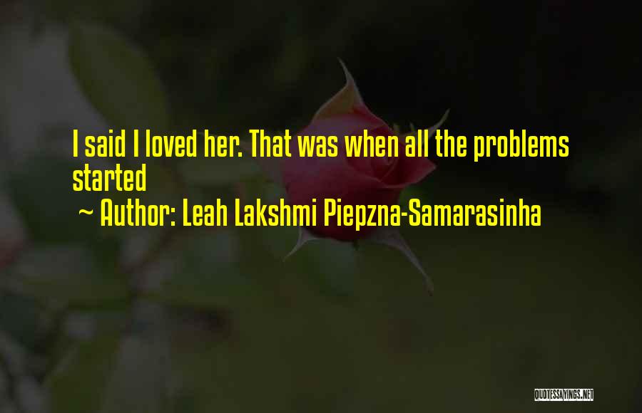 Leah Lakshmi Piepzna-Samarasinha Quotes: I Said I Loved Her. That Was When All The Problems Started