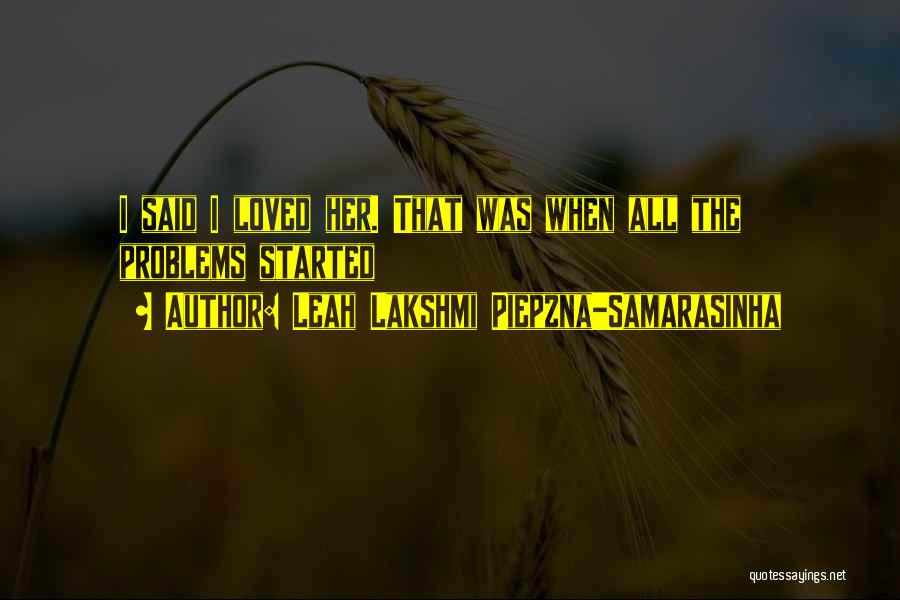 Leah Lakshmi Piepzna-Samarasinha Quotes: I Said I Loved Her. That Was When All The Problems Started