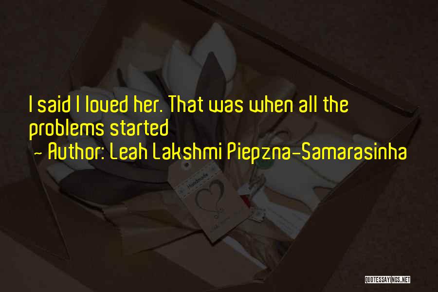 Leah Lakshmi Piepzna-Samarasinha Quotes: I Said I Loved Her. That Was When All The Problems Started