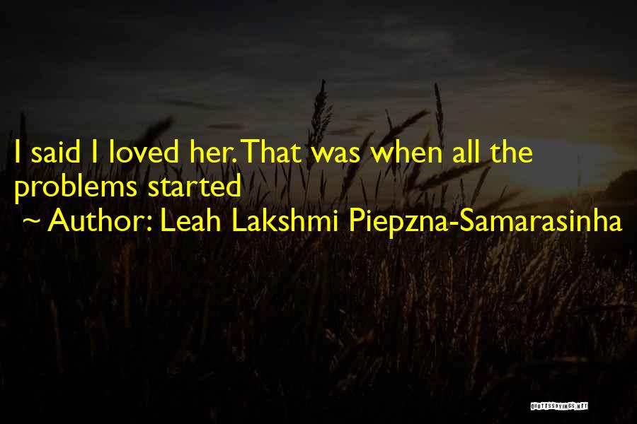 Leah Lakshmi Piepzna-Samarasinha Quotes: I Said I Loved Her. That Was When All The Problems Started