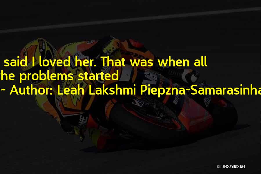 Leah Lakshmi Piepzna-Samarasinha Quotes: I Said I Loved Her. That Was When All The Problems Started