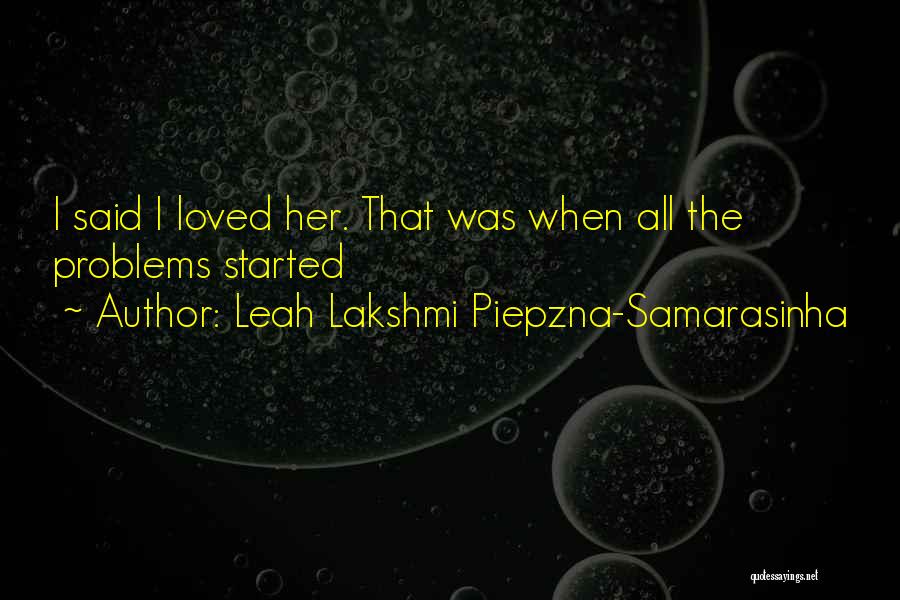 Leah Lakshmi Piepzna-Samarasinha Quotes: I Said I Loved Her. That Was When All The Problems Started