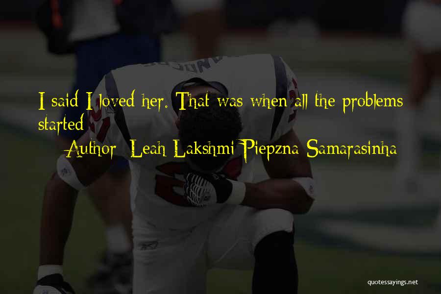 Leah Lakshmi Piepzna-Samarasinha Quotes: I Said I Loved Her. That Was When All The Problems Started