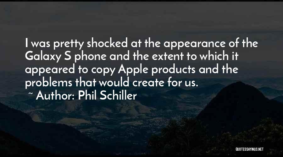Phil Schiller Quotes: I Was Pretty Shocked At The Appearance Of The Galaxy S Phone And The Extent To Which It Appeared To