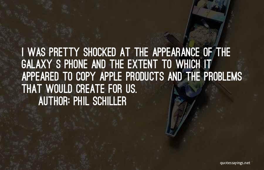 Phil Schiller Quotes: I Was Pretty Shocked At The Appearance Of The Galaxy S Phone And The Extent To Which It Appeared To