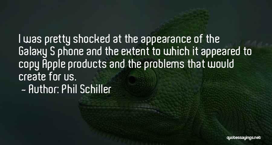 Phil Schiller Quotes: I Was Pretty Shocked At The Appearance Of The Galaxy S Phone And The Extent To Which It Appeared To