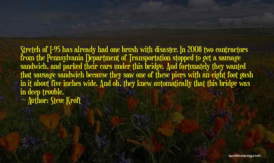Steve Kroft Quotes: Stretch Of I-95 Has Already Had One Brush With Disaster. In 2008 Two Contractors From The Pennsylvania Department Of Transportation