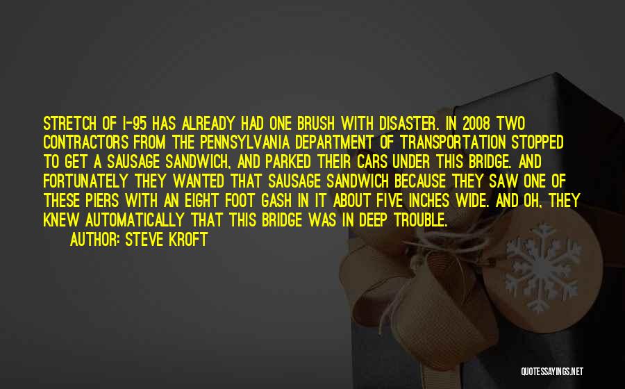 Steve Kroft Quotes: Stretch Of I-95 Has Already Had One Brush With Disaster. In 2008 Two Contractors From The Pennsylvania Department Of Transportation