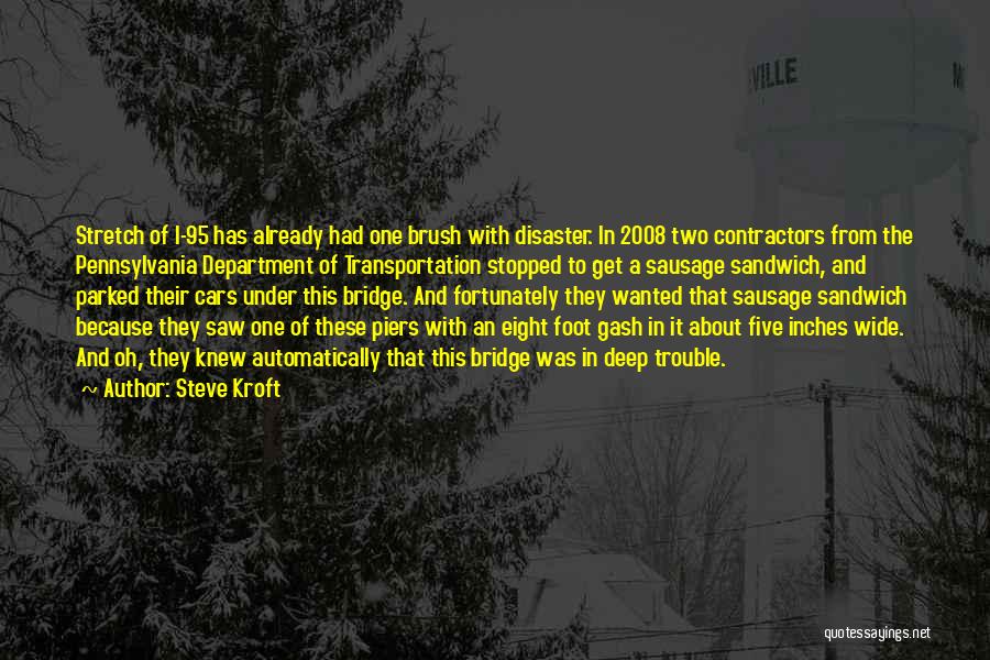 Steve Kroft Quotes: Stretch Of I-95 Has Already Had One Brush With Disaster. In 2008 Two Contractors From The Pennsylvania Department Of Transportation