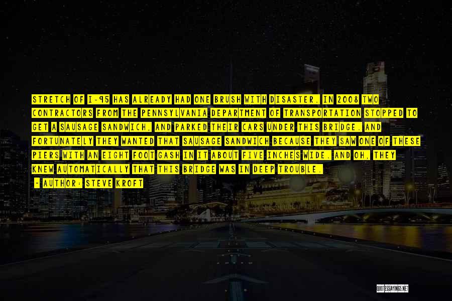 Steve Kroft Quotes: Stretch Of I-95 Has Already Had One Brush With Disaster. In 2008 Two Contractors From The Pennsylvania Department Of Transportation