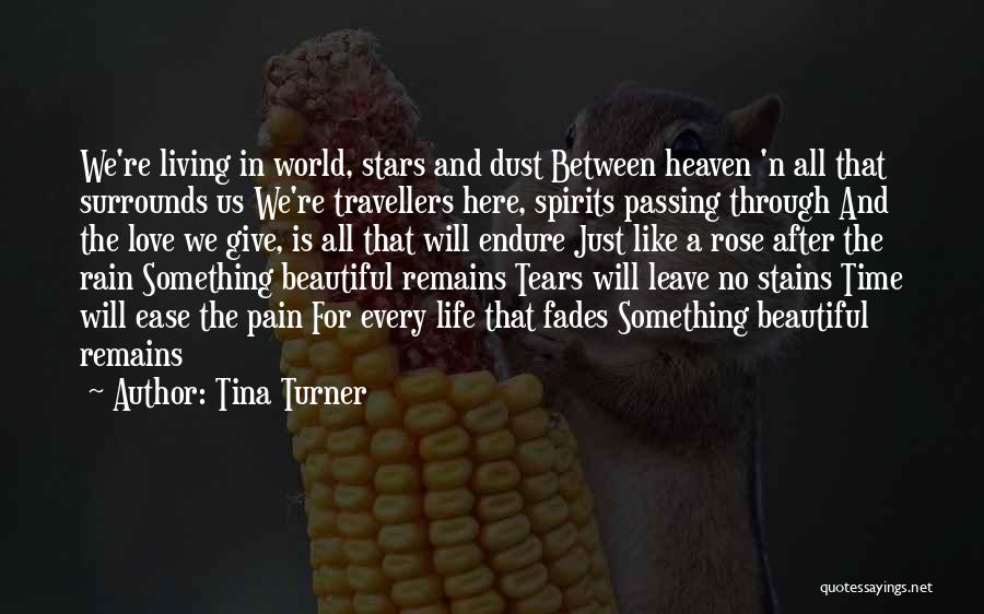 Tina Turner Quotes: We're Living In World, Stars And Dust Between Heaven 'n All That Surrounds Us We're Travellers Here, Spirits Passing Through