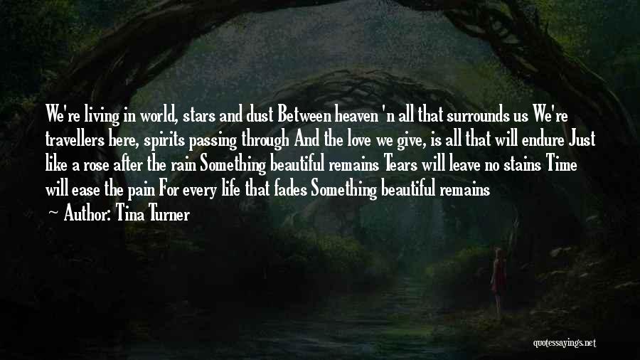 Tina Turner Quotes: We're Living In World, Stars And Dust Between Heaven 'n All That Surrounds Us We're Travellers Here, Spirits Passing Through