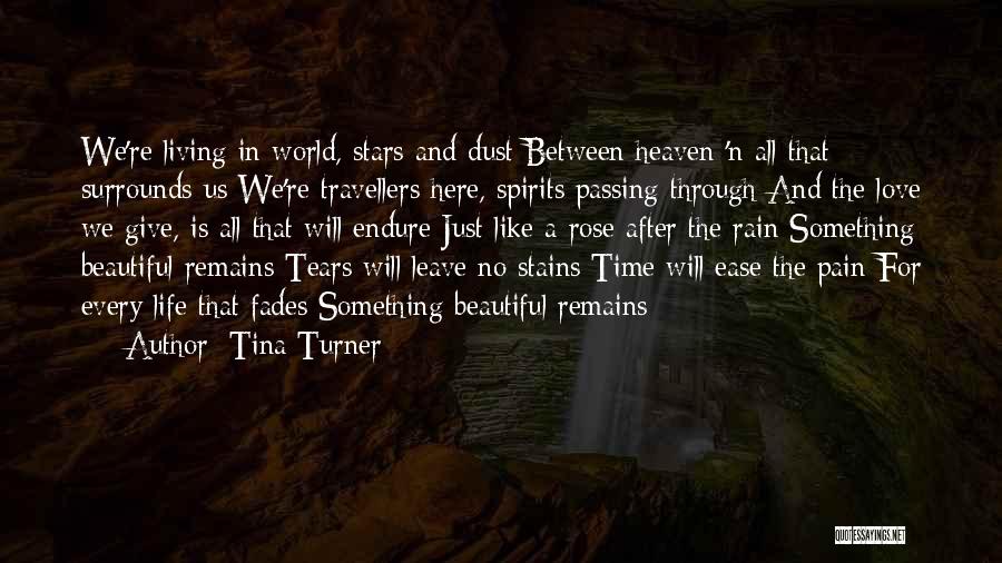 Tina Turner Quotes: We're Living In World, Stars And Dust Between Heaven 'n All That Surrounds Us We're Travellers Here, Spirits Passing Through