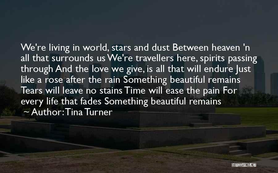 Tina Turner Quotes: We're Living In World, Stars And Dust Between Heaven 'n All That Surrounds Us We're Travellers Here, Spirits Passing Through