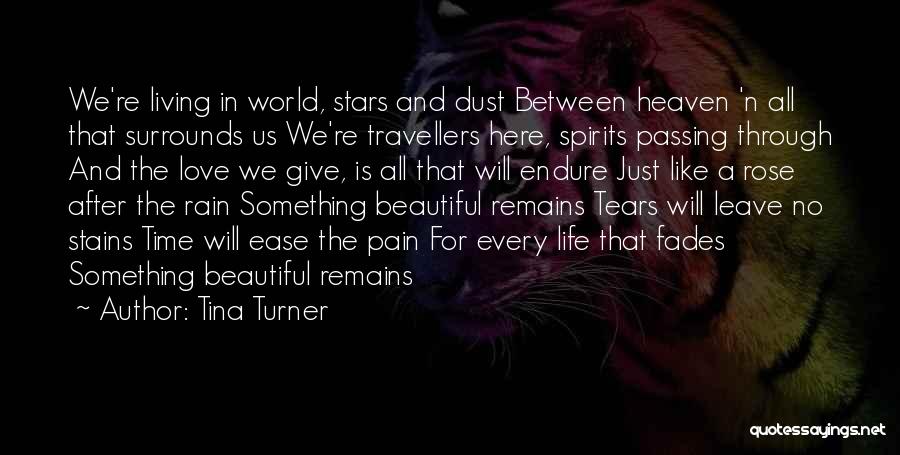 Tina Turner Quotes: We're Living In World, Stars And Dust Between Heaven 'n All That Surrounds Us We're Travellers Here, Spirits Passing Through