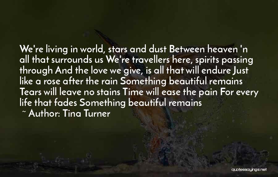 Tina Turner Quotes: We're Living In World, Stars And Dust Between Heaven 'n All That Surrounds Us We're Travellers Here, Spirits Passing Through