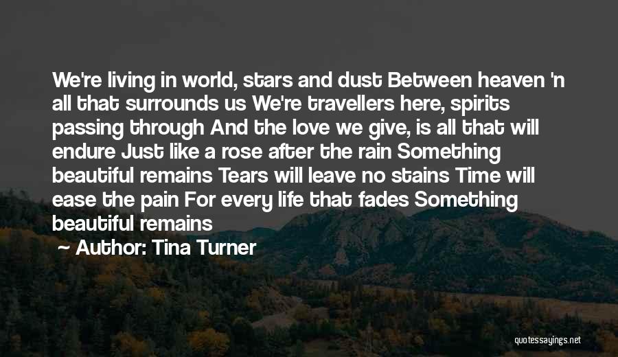 Tina Turner Quotes: We're Living In World, Stars And Dust Between Heaven 'n All That Surrounds Us We're Travellers Here, Spirits Passing Through