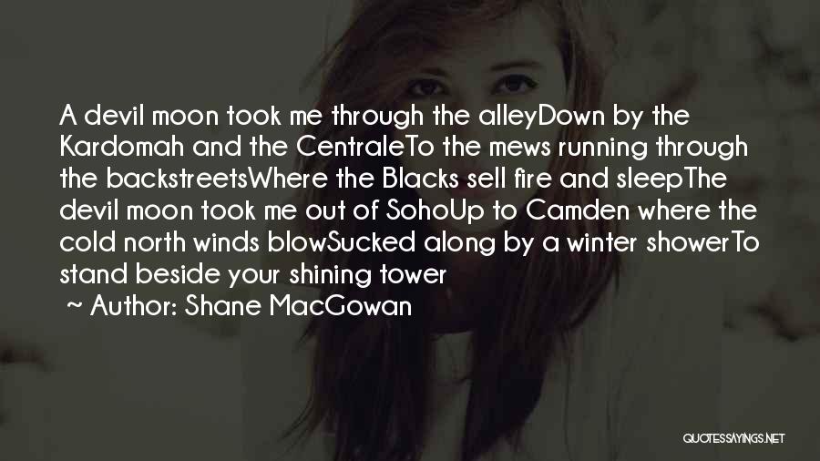 Shane MacGowan Quotes: A Devil Moon Took Me Through The Alleydown By The Kardomah And The Centraleto The Mews Running Through The Backstreetswhere