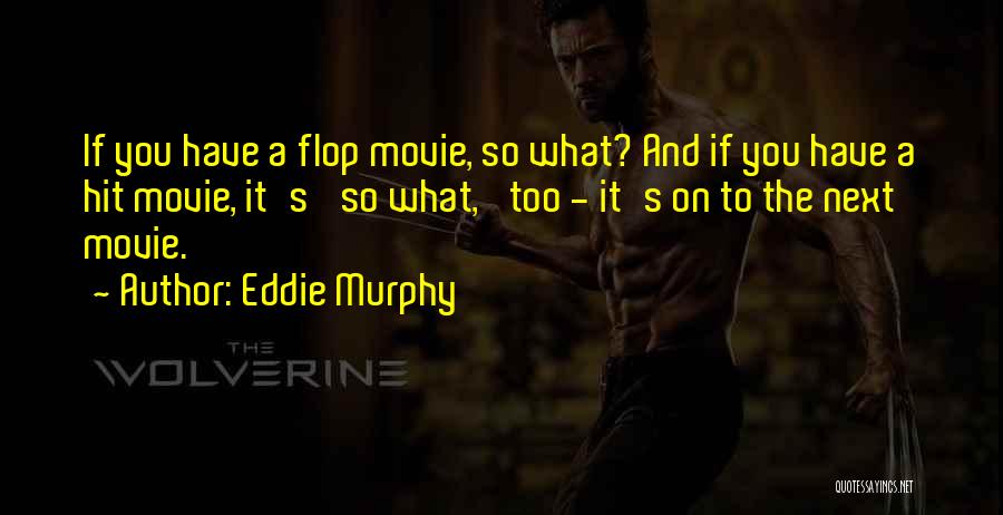 Eddie Murphy Quotes: If You Have A Flop Movie, So What? And If You Have A Hit Movie, It's 'so What,' Too -