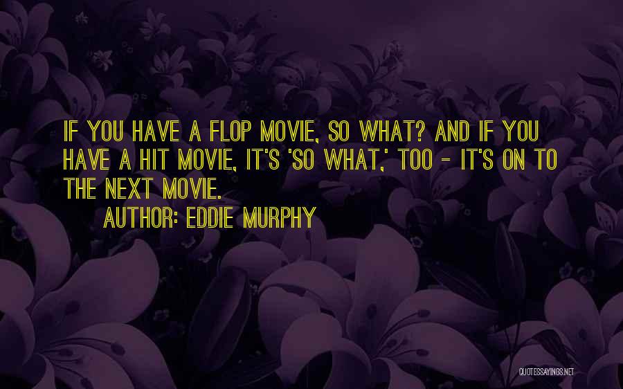 Eddie Murphy Quotes: If You Have A Flop Movie, So What? And If You Have A Hit Movie, It's 'so What,' Too -