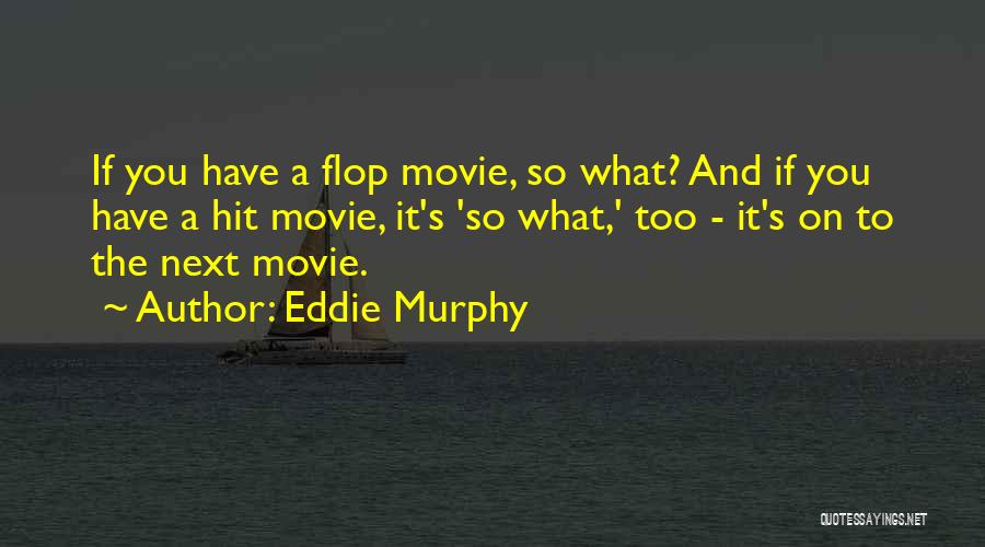Eddie Murphy Quotes: If You Have A Flop Movie, So What? And If You Have A Hit Movie, It's 'so What,' Too -