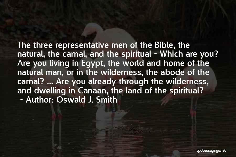 Oswald J. Smith Quotes: The Three Representative Men Of The Bible, The Natural, The Carnal, And The Spiritual - Which Are You? Are You