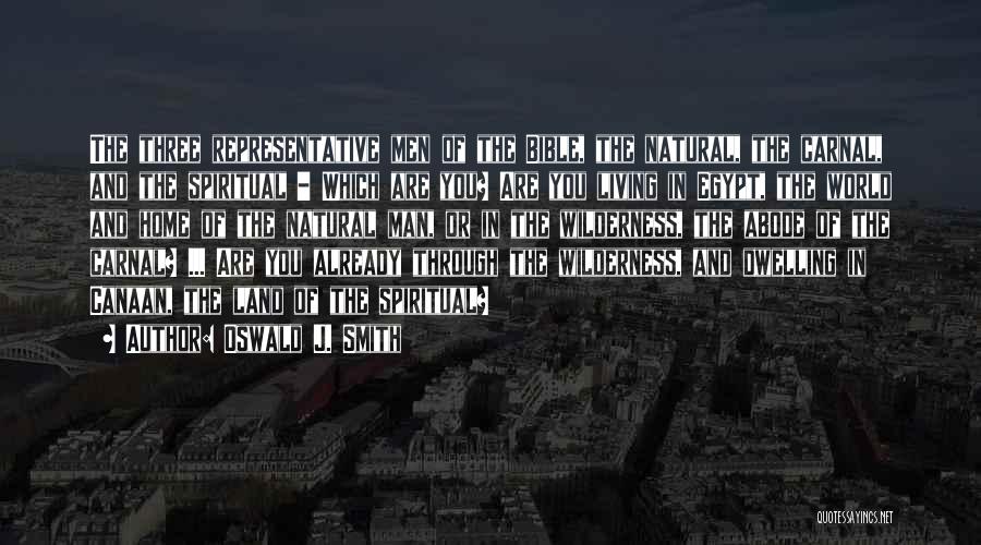 Oswald J. Smith Quotes: The Three Representative Men Of The Bible, The Natural, The Carnal, And The Spiritual - Which Are You? Are You