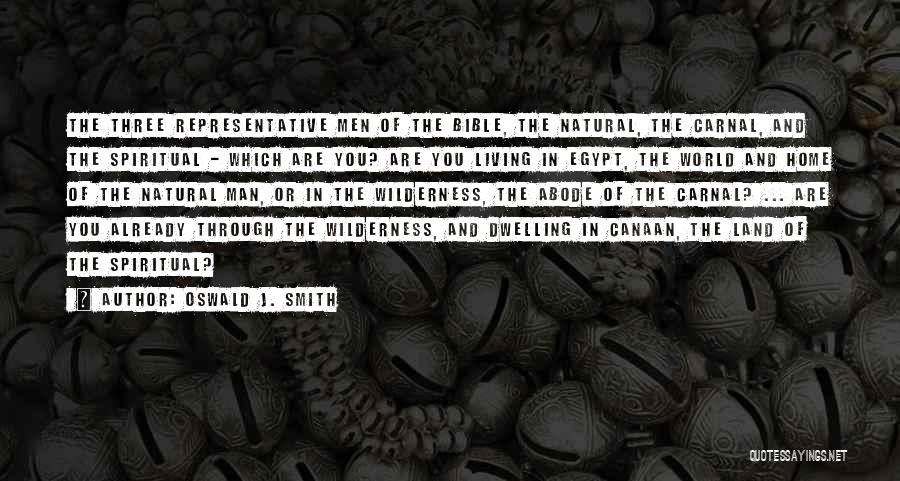 Oswald J. Smith Quotes: The Three Representative Men Of The Bible, The Natural, The Carnal, And The Spiritual - Which Are You? Are You