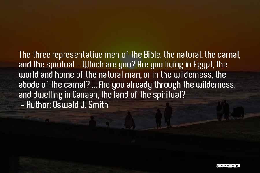 Oswald J. Smith Quotes: The Three Representative Men Of The Bible, The Natural, The Carnal, And The Spiritual - Which Are You? Are You