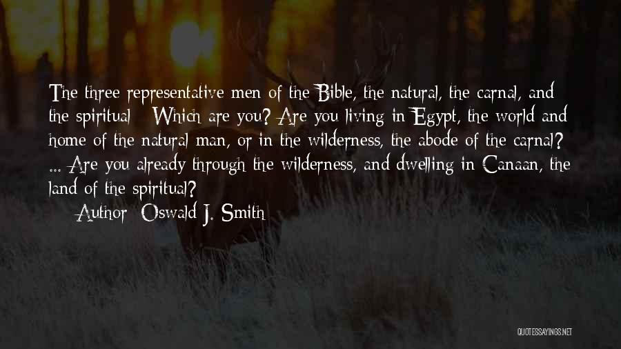 Oswald J. Smith Quotes: The Three Representative Men Of The Bible, The Natural, The Carnal, And The Spiritual - Which Are You? Are You