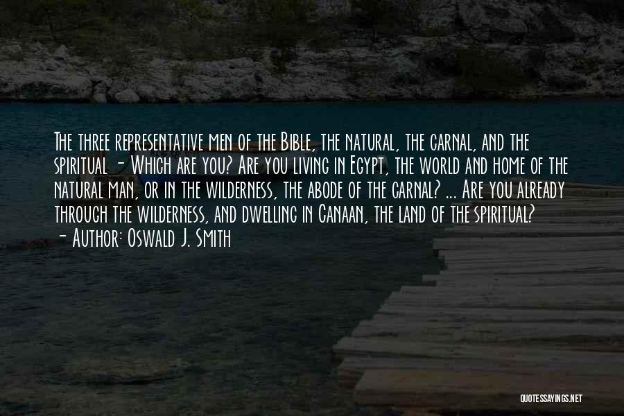 Oswald J. Smith Quotes: The Three Representative Men Of The Bible, The Natural, The Carnal, And The Spiritual - Which Are You? Are You