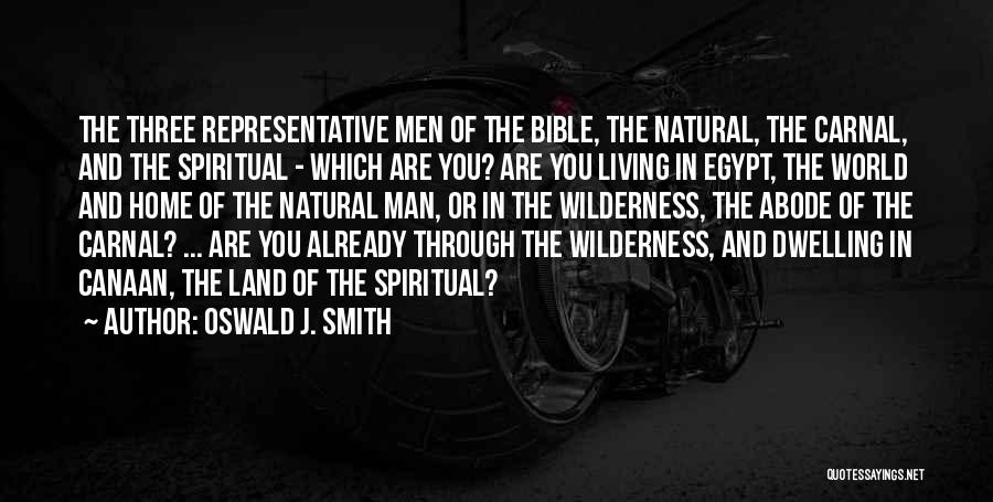 Oswald J. Smith Quotes: The Three Representative Men Of The Bible, The Natural, The Carnal, And The Spiritual - Which Are You? Are You