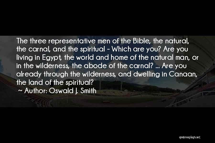 Oswald J. Smith Quotes: The Three Representative Men Of The Bible, The Natural, The Carnal, And The Spiritual - Which Are You? Are You